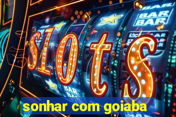 sonhar com goiaba